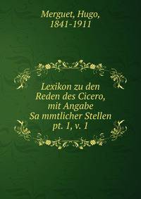 Lexikon zu den Reden des Cicero, mit Angabe Sammtlicher Stellen. pt. 1, v. 1