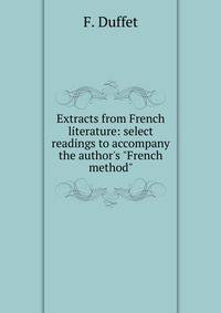 Extracts from French literature: select readings to accompany the author's "French method".