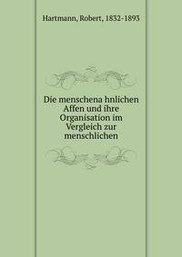 Die menschena?hnlichen Affen und ihre Organisation im Vergleich zur menschlichen