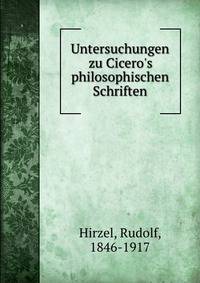 Untersuchungen zu Cicero's philosophischen Schriften