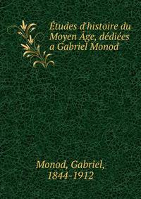 ?tudes d'histoire du Moyen ?ge, d?di?es a Gabriel Monod