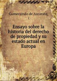 Ensayo sobre la historia del derecho de propiedad y su estado actual en Europa