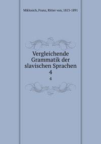 Vergleichende Grammatik der slavischen Sprachen. 4