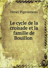 Le cycle de la croisade et la famille de Bouillon .