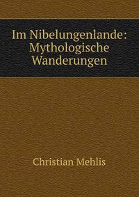 Im Nibelungenlande: Mythologische Wanderungen
