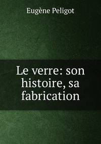 Le verre: son histoire, sa fabrication
