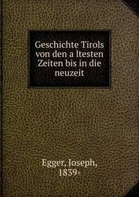 Geschichte Tirols von den a?ltesten Zeiten bis in die neuzeit