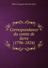 Correspondance du comte de Serre (1796-1824)