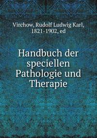 Handbuch der speciellen Pathologie und Therapie