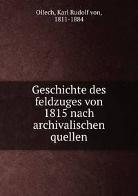 Geschichte des feldzuges von 1815 nach archivalischen quellen