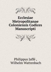 Ecclesiae Metropolitanae Coloniensis Codices Manuscripti