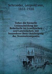 Ueber die formelle Unterscheidung der Redetheile im Griechischen und Lateinischen, mit besonderer Beru?cksichtigung der Nominalcomposita