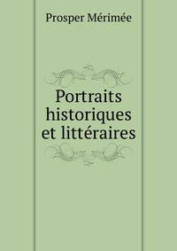 Portraits historiques et litteraires