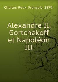 Alexandre II, Gortchakoff et Napoleon III