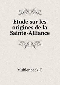 Etude sur les origines de la Sainte-Alliance