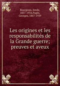 Les origines et les responsabilit?s de la Grande guerre; preuves et aveux