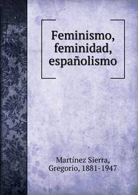 Feminismo, feminidad, espa?olismo