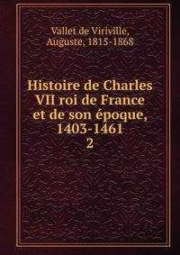 Histoire de Charles VII roi de France et de son poque, 1403-1461. 2