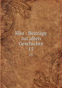 Klio : Beitrge zur alten Geschichte. 15
