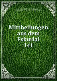 Mittheilungen aus dem Eskurial. 141