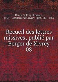 Recueil des lettres missives; publi par Berger de Xivrey. 08