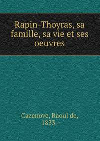 Rapin-Thoyras, sa famille, sa vie et ses oeuvres