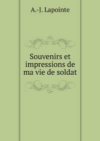 Souvenirs et impressions de ma vie de soldat
