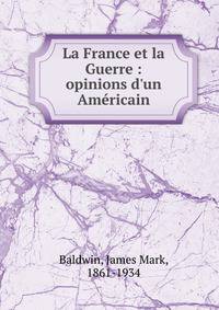 La France et la Guerre : opinions d'un Am?ricain