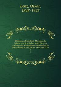 Timbuktu; Reise durch Marokko, die Sahara und den Sudan, ausgefhrt im Auftrage der Afrikanischen Gesellschaft in Deutschland in den Jahren 1879 und 1880. 1
