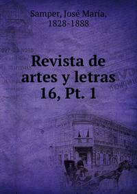 Revista de artes y letras. 16, Pt. 1