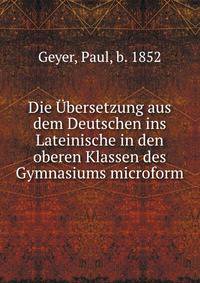 Die ?bersetzung aus dem Deutschen ins Lateinische in den oberen Klassen des Gymnasiums microform