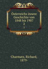 sterreichs innere Geschichte von 1848 bis 1907. 2