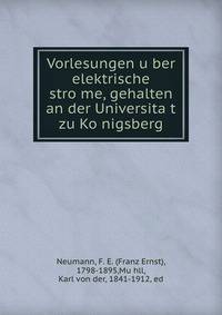Vorlesungen u?ber elektrische stro?me, gehalten an der Universita?t zu Ko?nigsberg