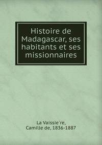 Histoire de Madagascar, ses habitants et ses missionnaires