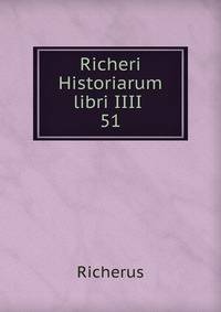 Richeri Historiarum libri IIII .. 51