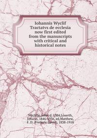 Iohannis Wyclif Tractatvs de ecclesia now first edited from the manuscripts with critical and historical notes