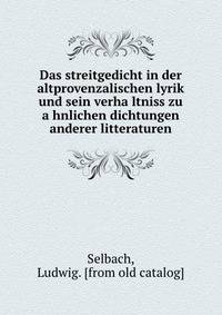 Das streitgedicht in der altprovenzalischen lyrik und sein verha?ltniss zu a?hnlichen dichtungen anderer litteraturen