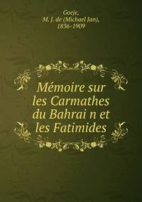 Me?moire sur les Carmathes du Bahrai?n et les Fatimides