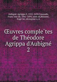 ?uvres comple?tes de The?odore Agrippa d'Aubigne?