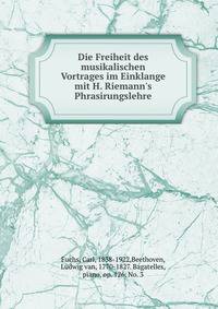 Die Freiheit des musikalischen Vortrages im Einklange mit H. Riemann's Phrasirungslehre