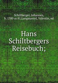 Hans Schiltbergers Reisebuch;