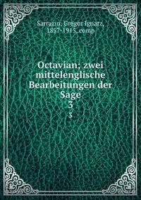 Octavian; zwei mittelenglische Bearbeitungen der Sage. 3