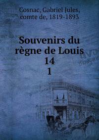 Souvenirs du rgne de Louis 14. 1