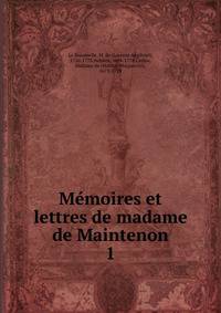 Mmoires et lettres de madame de Maintenon. 1