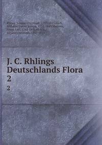 J. C. Rhlings Deutschlands Flora. 2