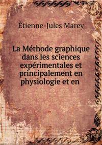 La M?thode graphique dans les sciences exp?rimentales et principalement en physiologie et en .