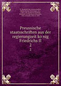 Preussische staatsschriften aus der regierungzeit konig Friedrichs II. 2