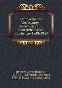 Protokolle des Verfassungs-ausschusses im oesterreichischen Reichstage 1848-1849
