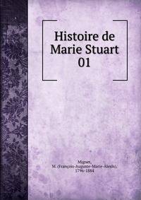 Histoire de Marie Stuart. 01