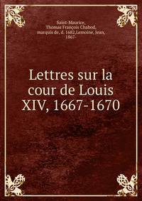 Lettres sur la cour de Louis XIV, 1667-1670